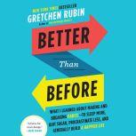Better Than Before Mastering the Habits of Our Everyday Lives, Gretchen Rubin