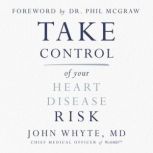 Take Control of Your Heart Disease Ri..., John Whyte, MD, MPH