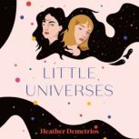 Little Universes, Heather Demetrios