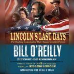 Lincoln's Last Days The Shocking Assassination that Changed America Forever, Bill O'Reilly