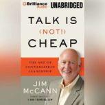 Talk Is (Not!) Cheap The Art of Conversation Leadership, Jim McCann