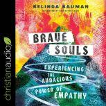 Brave Souls Experiencing the Audacious Power of Empathy, Belinda Bauman