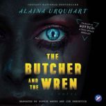 The Butcher and the Wren A Novel, Alaina Urquhart