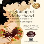 Beginning of Motherhood Indian Way o..., Dr. Rohit Dhingra
