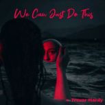 We Can Just Do This, Trevor Hardy