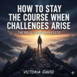 How to Stay the Course When Challenge..., Victoria Davd