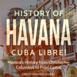 History of Havana Cuba Libre! Havana..., Carlos Fernando Alvarez