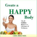 Create a Happy Body, Carol Merlo, M.Ed.