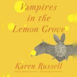Vampires in the Lemon Grove Stories, Karen Russell