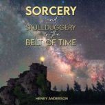 Sorcery and Skullduggery in the Belt ..., Henry Anderson