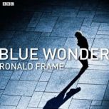 Blue Wonder, Ronald Frame