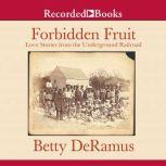 Forbidden Fruit Love Stories from the Underground Railroad, Betty DeRamus