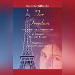 For Freedom The Story of a French Spy, Kimberly Brubaker Bradley