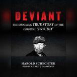 Deviant The Shocking True Story of the Original "Psycho", Harold Schechter