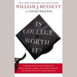 Is College Worth It? A Former United States Secretary of Education and a Liberal Arts Graduate Expose the Broken Promise of Higher Education, William J. Bennett