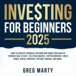 Investing for Beginners 2025 How to ..., Greg Marty