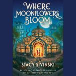 The Where Moonflowers Bloom, Stacy Sivinski