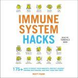 Immune System Hacks 175+ Ways to Boost Your Immunity, Stay Healthy, and Feel Your Very Best!, Matt Farr