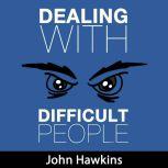 Dealing with Difficult People, John Hawkins