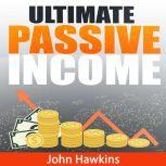 Ultimate Passive Income, John Hawkins