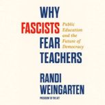 Why Fascists Fear Teachers, Randi Weingarten