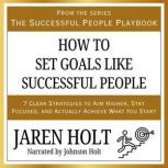 How to Set Goals Like Successful Peop..., Jaren Holt