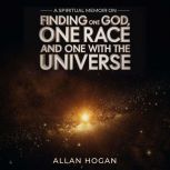 A Spiritual Memoir on Finding One God..., Allan Hogan