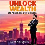 Unlock Wealth and Possibilities with ..., Alden Mercier
