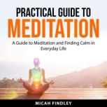 Practical Guide to Meditation, Micah Findley