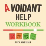 Avoidant Help Workbook, Alex Kingsman