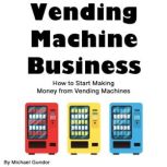 Vending Machine Business, Michael Gundor