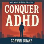 Conquer ADHD Your Brains Best Ally ..., Corwin Drake