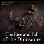The Rise and Fall of the Dinosaurs B..., Caleb Newton