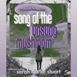 Song of the Unsung Mushroom, Sarah Clarke Stuart