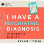 I Have a Psychiatric Diagnosis, Edward T. Welch