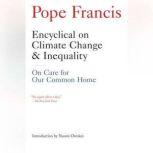 Encyclical on Climate Change and Inequality On Care for Our Common Home, Pope Francis