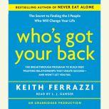 Who's Got Your Back The Breakthrough Program to Build Deep, Trusting Relationships That Create Success--And Won't Let You Fail, Keith Ferrazzi