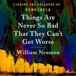 Things Are Never So Bad That They Can..., William Neuman