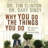 Why You Do the Things You Do, Tim Clinton