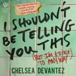 I Shouldnt Be Telling You This, Chelsea Devantez