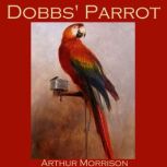 Dobbs Parrot, Arthur Morrison
