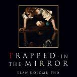 Trapped in the Mirror, Elan Golomb