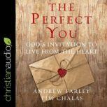 The Perfect You God's Invitation to Live from the Heart, Tim Chalas