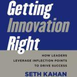 Getting Innovation Right, Seth Kahan