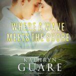Where a Wave Meets the Shore, Kathryn Guare