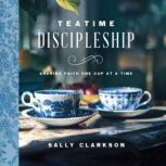 Teatime Discipleship, Sally Clarkson
