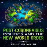 Post Coronavirus: Politics and the New World Order, Telly Frias Jr