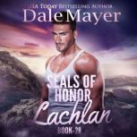 SEALs of Honor Lachlan, Dale Mayer