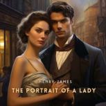 The Portrait of a Lady, Volume 1, Henry James