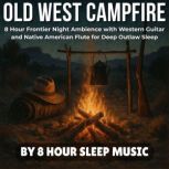 Old West Campfire 8 Hour Frontier Ni..., 8 Hour Sleep Music